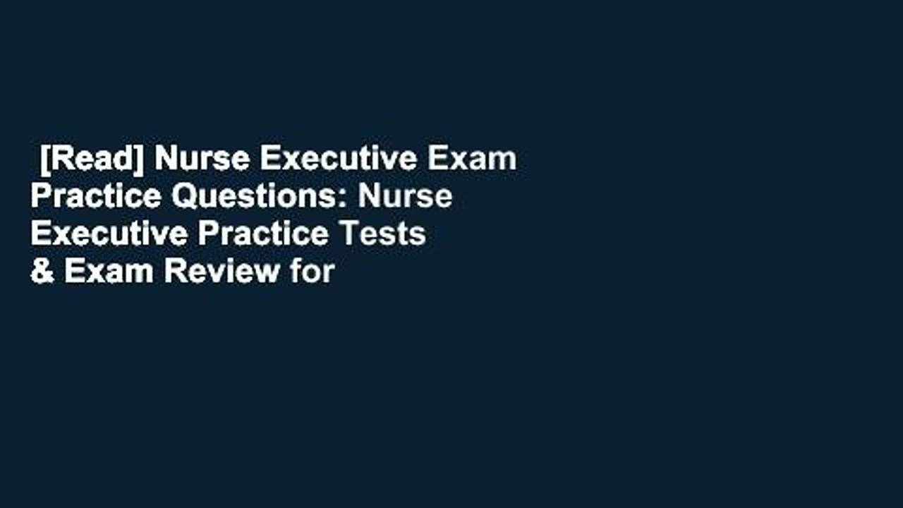 [Read] Nurse Executive Exam Practice Questions: Nurse Executive Practice Tests & Exam Review for