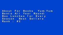 About For Books  Yum-Yum Bento All Year Round: Box Lunches for Every Season  Best Sellers Rank : #2