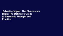 E-book complet  The Shamanism Bible: The Definitive Guide to Shamanic Thought and Practice