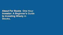 About For Books  One Hour Investor: A Beginner's Guide to Investing Wisely in Stocks, Mutual