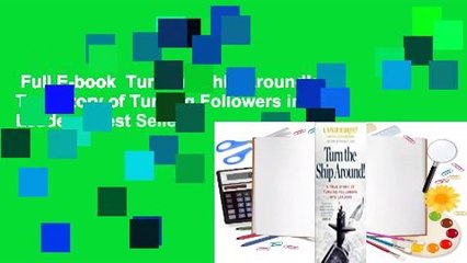 Full E-book  Turn the Ship Around!: A True Story of Turning Followers into Leaders  Best Sellers