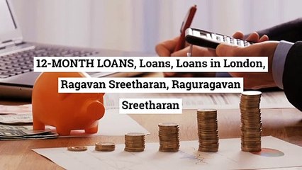 Raguragavan Sreetharan | How to Avail 12-Month Loans in London?
