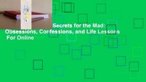 About For Books  Secrets for the Mad: Obsessions, Confessions, and Life Lessons  For Online