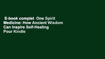 E-book complet  One Spirit Medicine: How Ancient Wisdom Can Inspire Self-Healing  Pour Kindle