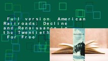 Full version  American Railroads: Decline and Renaissance in the Twentieth Century  For Free