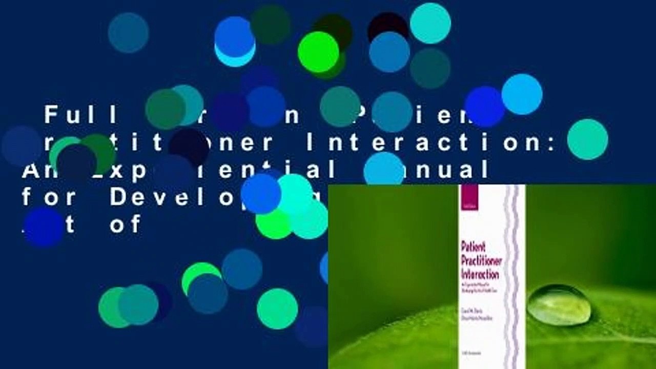 Full version  Patient Practitioner Interaction: An Experiential Manual for Developing the Art of