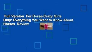 Full Version  For Horse-Crazy Girls Only: Everything You Want to Know About Horses  Review