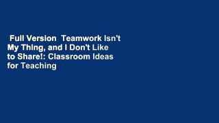 Full Version  Teamwork Isn't My Thing, and I Don't Like to Share!: Classroom Ideas for Teaching