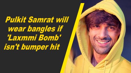 Pulkit Samrat will wear bangles if 'Laxmmi Bomb' isn't bumper hit