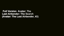 Full Version  Avatar: The Last Airbender: The Search (Avatar: The Last Airbender, #2)  For Kindle