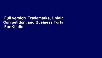 Full version  Trademarks, Unfair Competition, and Business Torts  For Kindle