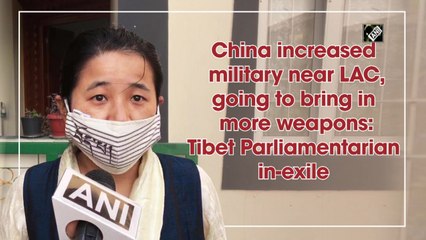China increased military near LAC, going to bring in more weapons: Tibet Parliamentarian in-exile