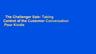The Challenger Sale: Taking Control of the Customer Conversation  Pour Kindle