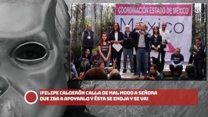 ¡FELIPE CALDERÓN CALLA DE MAL MODO A SEÑORA QUE IBA A APOYARLO Y ÉSTA SE ENOJA Y SE VA!