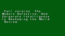 Full version  The Modern Detective: How Corporate Intelligence Is Reshaping the World  Review