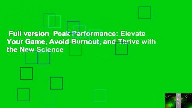 Full version Peak Performance: Elevate Your Game, Avoid Burnout, and Thrive with the New Science