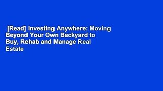 [Read] Investing Anywhere: Moving Beyond Your Own Backyard to Buy, Rehab and Manage Real Estate