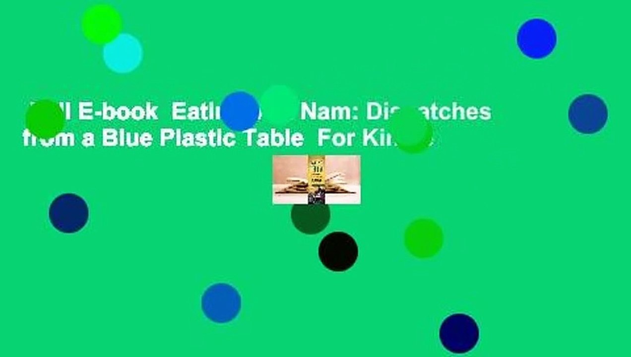 Full E-book  Eating Viet Nam: Dispatches from a Blue Plastic Table  For Kindle
