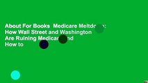 About For Books  Medicare Meltdown: How Wall Street and Washington Are Ruining Medicare and How to