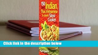 Full E-book  150 Best Indian, Thai, Vietnamese and More Slow Cooker Recipes  Review