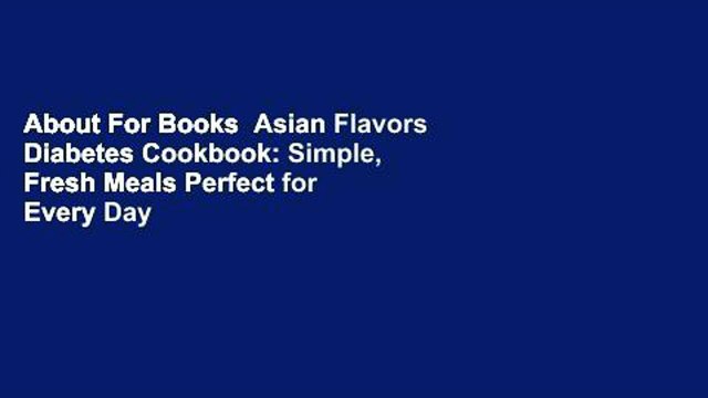 About For Books Asian Flavors Diabetes Cookbook: Simple, Fresh Meals Perfect for Every Day For