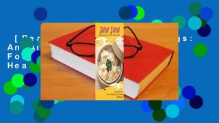 [Read] Dim Sum Dumplings: An Art of the Chinese Food: Touch Everyone's Heart with These 30