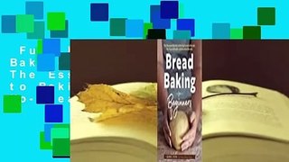Full E-book  Bread Baking for Beginners: The Essential Guide to Baking Kneaded Breads, No-Knead