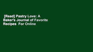 [Read] Pastry Love: A Baker's Journal of Favorite Recipes  For Online