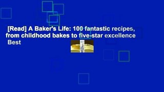 [Read] A Baker's Life: 100 fantastic recipes, from childhood bakes to five-star excellence  Best