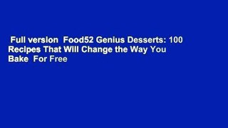 Full version  Food52 Genius Desserts: 100 Recipes That Will Change the Way You Bake  For Free