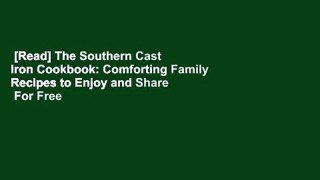 [Read] The Southern Cast Iron Cookbook: Comforting Family Recipes to Enjoy and Share  For Free