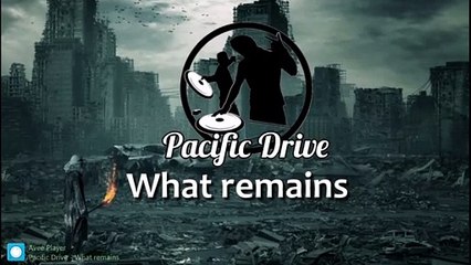 Pacific Drive - What Remains (Audio)