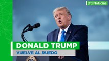 Trump vuelve al ruedo