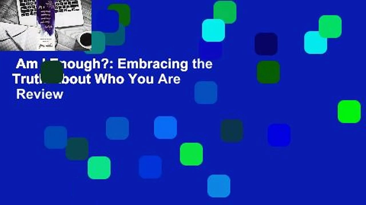 Am I Enough Embracing The Truth About Who You Are Review Video
