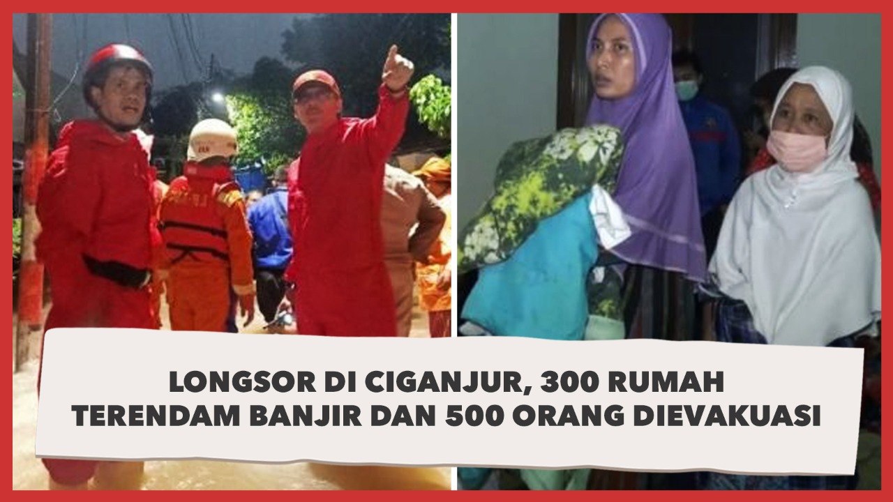 Longsor di Ciganjur, 300 Rumah Terendam Banjir dan 500 Orang Dievakuasi