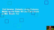 Full Version  Diabetic Living Diabetes Meals by the Plate: 90 Low-Carb Meals to Mix  Match  For
