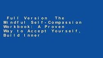 Full Version  The Mindful Self-Compassion Workbook: A Proven Way to Accept Yourself, Build Inner
