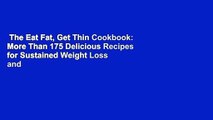 The Eat Fat, Get Thin Cookbook: More Than 175 Delicious Recipes for Sustained Weight Loss and