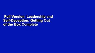 Full Version  Leadership and Self-Deception: Getting Out of the Box Complete