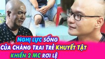 Cảm Đồng Nghị Lực Sống Phi Thường Của Chàng Trai Trẻ Khuyết Tật Khiến Quốc Thuận Khóc Nức Nở