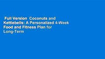 Full Version  Coconuts and Kettlebells: A Personalized 4-Week Food and Fitness Plan for Long-Term