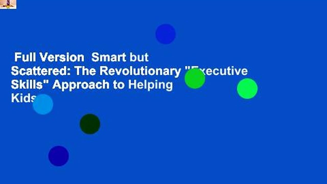 Full Version  Smart but Scattered: The Revolutionary "Executive Skills" Approach to Helping Kids
