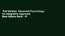 Full Version  Abnormal Psychology: An Integrative Approach  Best Sellers Rank : #1
