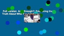 Full Version  Am I Enough?: Embracing the Truth About Who You Are  Review