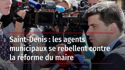 Saint-Denis : les agents municipaux se rebellent contre la réforme du maire