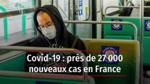 Covid-19 : près de 27 000 nouveaux cas en France