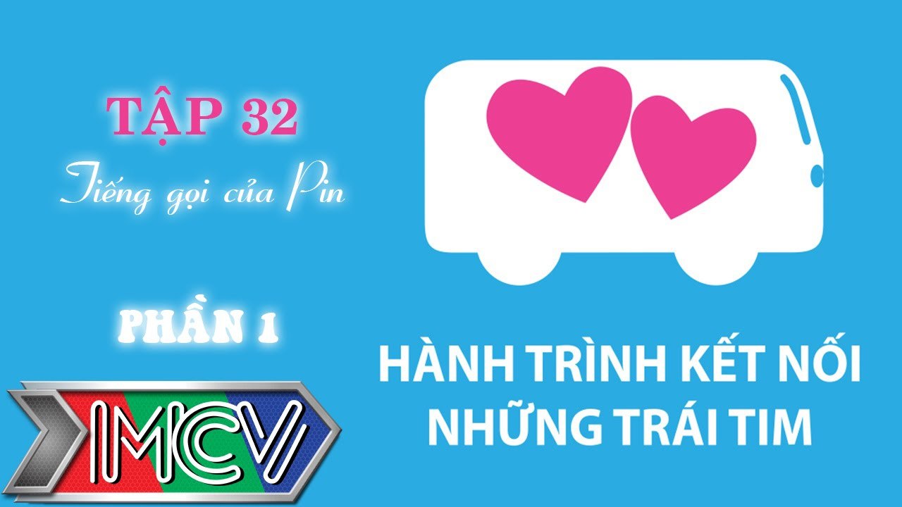 Hành Trình Kết Nối Những Trái Tim - Tập 32 - Tiếng gọi của Pin - Phần 1