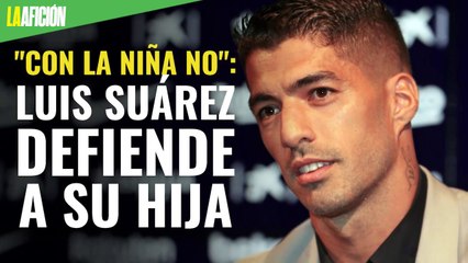 "Con la niña no": Luis Suárez defiende a su hija del acoso de periodistas