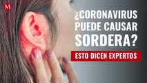 ¿Coronavirus puede causar sordera? Esto dicen expertos