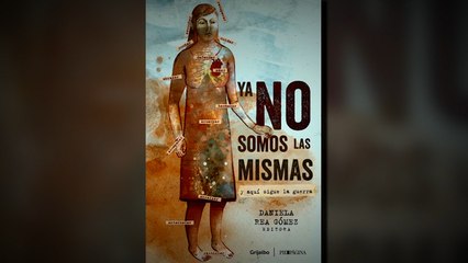 La Recomendación Literaria | "Ya no somos las mismas y aquí sigue la guerra", de Daniela Rea Gómez